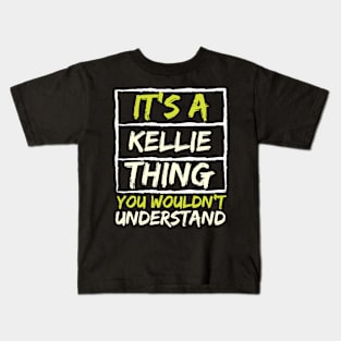 It's A Kellie Thing You Wouldn't Understand Kids T-Shirt